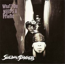 Suicidal Tendencies : What You Need's a Friend